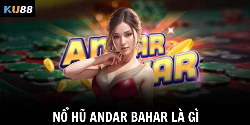 Nổ hũ Andar Bahar là gì