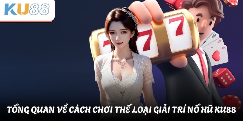 Tổng quan về cách chơi thể loại giải trí nổ hũ KU88